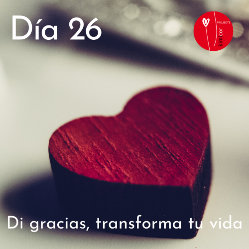 Dia 26 - di gracias, transforma tu vida KIMICOR